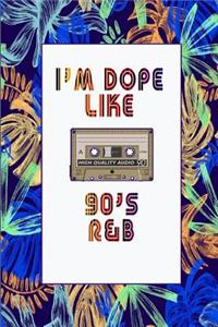 I'm Dope Like 90s R&B