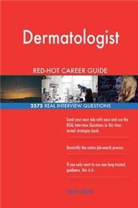 Dermatologist RED-HOT Career Guide; 2575 REAL Interview Questions
