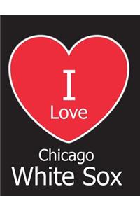 I Love Chicago White Sox