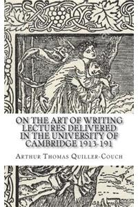 On the Art of Writing Lectures delivered in the University of Cambridge 1913-191