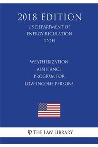 Weatherization Assistance Program for Low-Income Persons (US Department of Energy Regulation) (DOE) (2018 Edition)