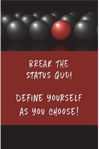 Break the Status Quo! Define Yourself as You Choose!