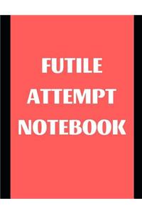 Futile Attempt Notebook