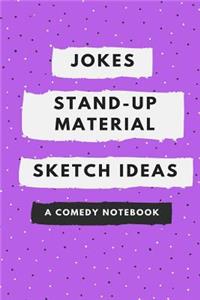 Jokes, Stand-Up Material, Sketch Ideas: A Comedy Notebook