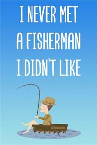 I Never Met A Fisherman I Didn't Like
