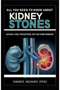 All You Need to Know about Kidney Stones Natural Cure, Diet and Home Remedies: Natural Cure, Preventions, Diet and Home Remedies