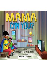 Mama Can You?