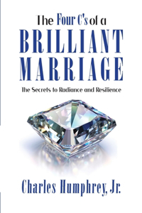 Four C's of a Brilliant Marriage: The Secrets to Radiance and Resilience