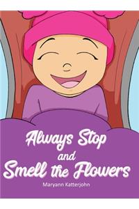Always Stop and Smell the Flowers