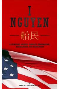 I Nguyen: A Spiritual Journey Through Immigration, Assimilation, and Graduation