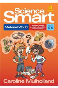 Science Smart - Material World Yrs 5-6: Activities to Stimulate, Investigate and Consolidate Science Knowledge