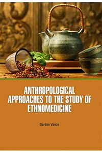 Anthropological Approaches To The Study Of Ethnomedicine(Hb)