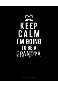 Keep Calm I'm Going to Be a Grandpa
