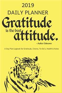 2019 Daily Planner Gratitude Is the Best Attitude a Day Plan Logbook for Gratitude, Chores, To-Do's, Health & Notes