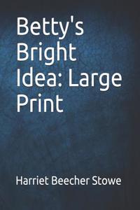 Betty's Bright Idea: Large Print
