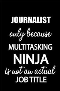 Journalist Only Because Multitasking Ninja Is Not an Actual Job Title: It's Like Riding a Bike. Except the Bike Is on Fire. and You Are on Fire! Blank Line Journal