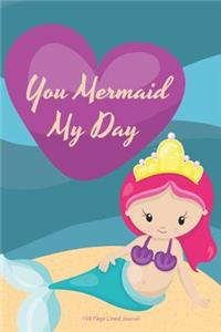 You Mermaid My Day