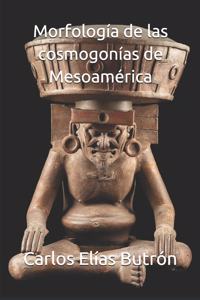 Morfologuía de las cosmogonías de Mesoamérica