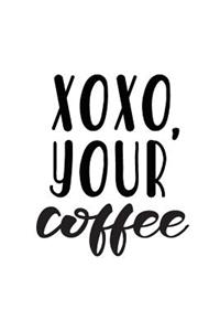 Xoxo, Your Coffee