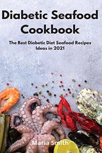 Diabetic Seafood Cookbook: The Best Diabetic Diet Seafood Recipes Ideas in 2021