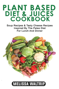 Plant Based Diet & Juices Cookbook