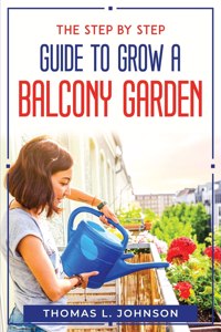 The Step by Step Guide to Grow a Balcony Garden