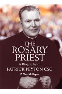 THE ROSARY PRIEST: A Biography of Patrick Peyton