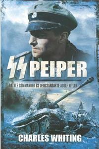 SS Peiper: Battle Commander SS Leibstandarte Adolf Hitler
