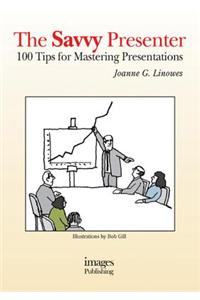 The Savvy Presenter: 100 Tips for Mastering Preentations