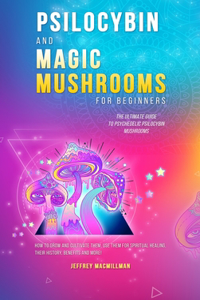 Psilocybin and Magic Mushrooms for Beginners