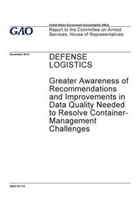 Defense logistics, greater awareness of recommendations and improvements in data quality needed to resolve container-management challenges