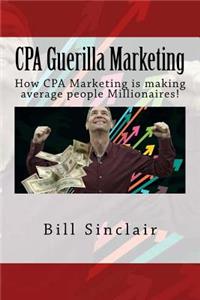 CPA Guerilla Marketing: How CPA Marketing Is Making Average People Millionaires!