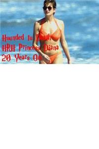 Hounded to Death - HRH Princess Diana