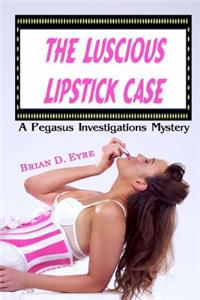 Luscious Lipstick Case: A Pegasus Investigations Mystery