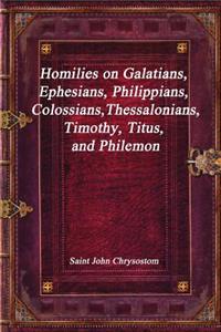 Homilies on Galatians, Ephesians, Philippians, Colossians, Thessalonians, Timothy, Titus, and Philemon