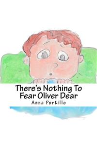 There's Nothing To Fear Oliver Dear