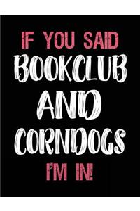 If You Said Bookclub and Corndogs I'm in