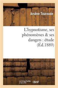 L'Hypnotisme, Ses Phénomènes & Ses Dangers: Étude