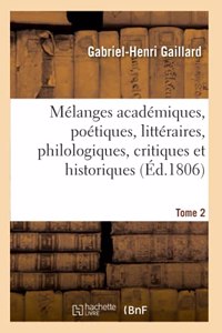 Mélanges Académiques, Poétiques, Littéraires, Philologiques, Critiques Et Historiques. Tome 2