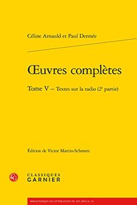 Oeuvres Completes. Tome V - Textes Sur La Radio (2e Partie)