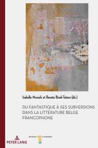 Du fantastique a ses subversions dans la litterature belge francophone