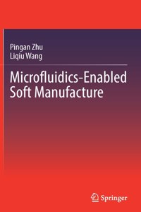 Microfluidics-Enabled Soft Manufacture