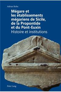Megare Et Les Etablissements Megariens de Sicile, de la Propontide Et Du Pont-Euxin