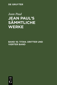 Jean Paul's Sämmtliche Werke, Band 16, Titan. Dritter und vierter Band