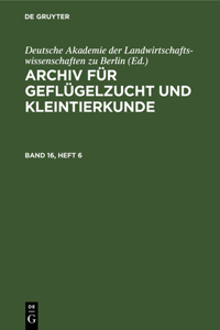 Archiv Für Geflügelzucht Und Kleintierkunde. Band 16, Heft 6