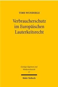 Verbraucherschutz im Europäischen Lauterkeitsrecht
