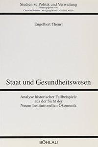 Staat Und Gesundheitswesen: Analyse Historischer Fallbeispiele Aus Der Sicht Der Neuen Institutionellen Okonomik