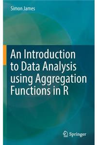 Introduction to Data Analysis Using Aggregation Functions in R