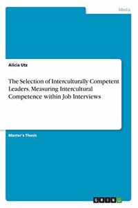Selection of Interculturally Competent Leaders. Measuring Intercultural Competence within Job Interviews