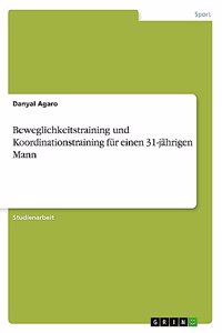 Beweglichkeitstraining und Koordinationstraining für einen 31-jährigen Mann